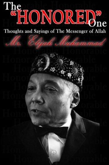 The "Honored" One: Thoughts and Sayings of The Messenger of Allah: Mr. Elijah Muhammad