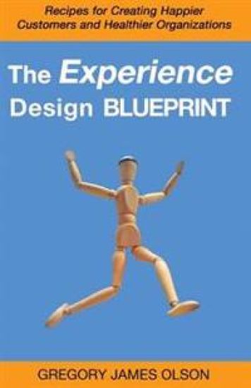 The Experience Design Blueprint: Recipes for Creating Happier Customers and Healthier Organizations