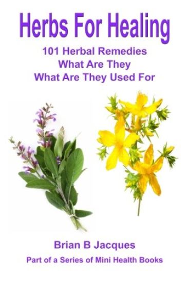 Herbs For Healing: 101 Herbal Remedies What Are They What Are They Used For