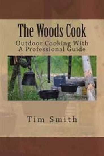 The Woods Cook: Outdoor Cooking With A Professional Guide