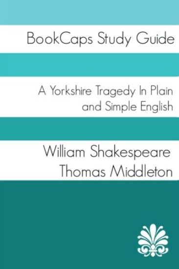 A Yorkshire Tragedy In Plain and Simple English
