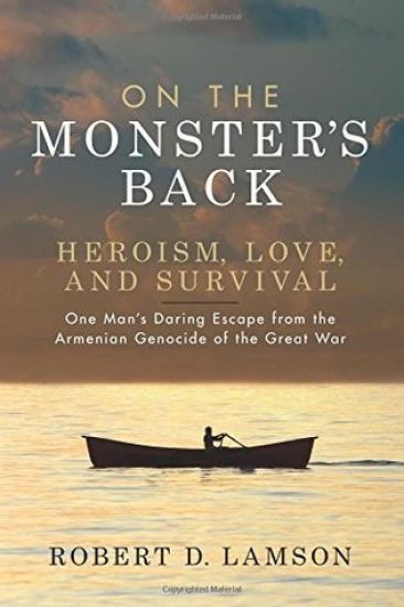 On The Monster's Back: Heroism, Love, and Survival - One man's daring escape from the Armenian Genocide of the Great War.