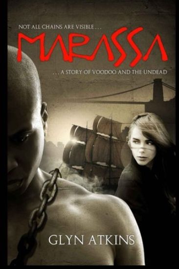 Marassa by Glyn Atkins: NOT ALL CHAINS ARE VISABLE... a story of voodoo and the undead