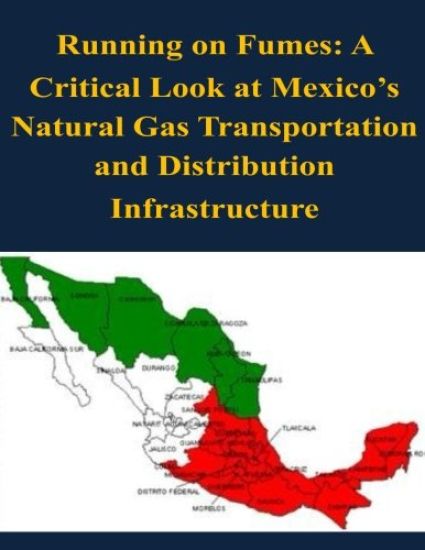 Running on Fumes: A Critical Look at Mexico's Natural Gas Transportation and Distribution Infrastructure