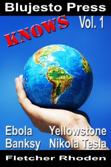 Blujesto Press Knows Vol. 1: Ebola, Banksy, Yellowstone, Nikola Tesla