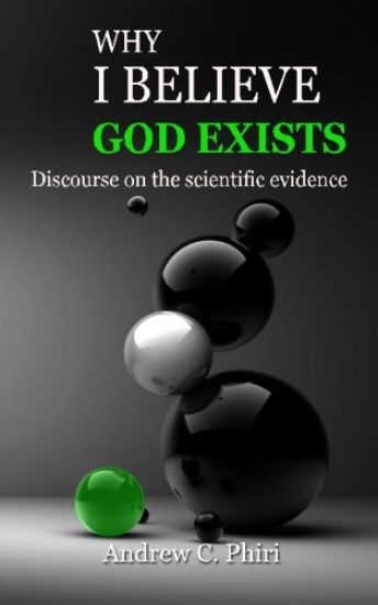 Why I believe God exists: Discourse on the scientific evidence