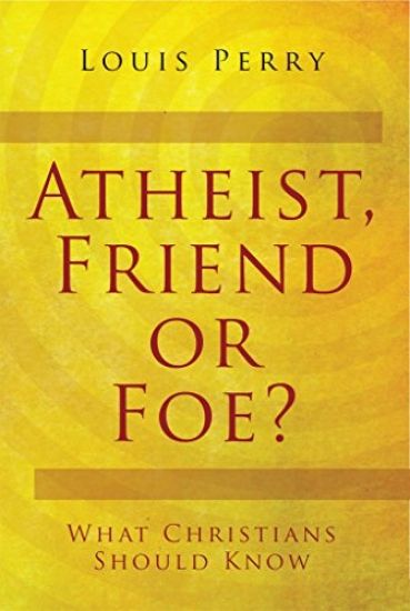 Atheist, Friend or Foe?: What Christians Should Know