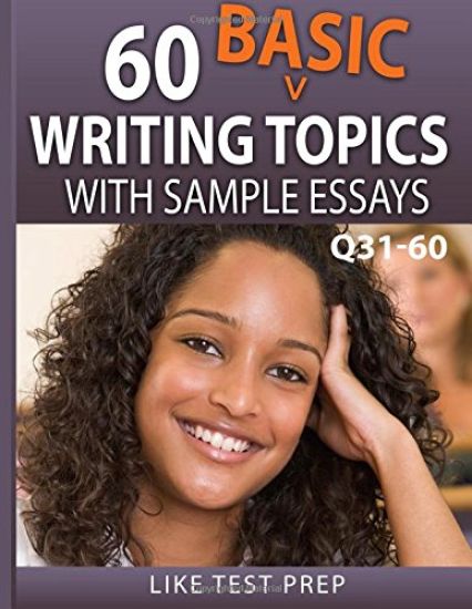60 Basic Writing Topics with Sample Essays Q31-60: 120 Basic Writing Topics 30 Day Pack 2
