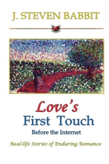 Love's First Touch - Before the Internet: Real-life Stories of Enduring Romance