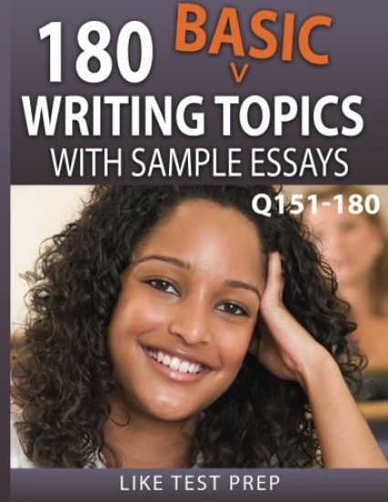 180 Basic Writing Topics with Sample Essays Q151-180: 240 Basic Writing Topics 30 Day Pack 2