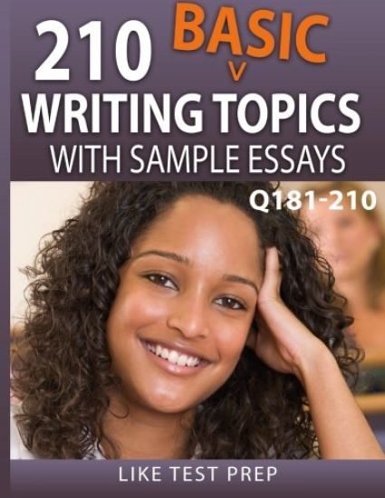 210 Basic Writing Topics with Sample Essays Q181-210: 240 Basic Writing Topics 30 Day Pack 3