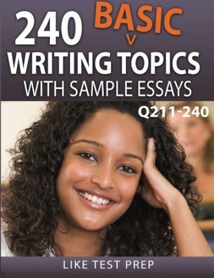240 Basic Writing Topics with Sample Essays Q211-240: 240 Basic Writing Topics 30 Day Pack 4