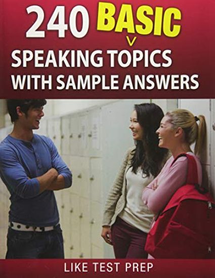 240 Basic Speaking Topics: with Sample Answers