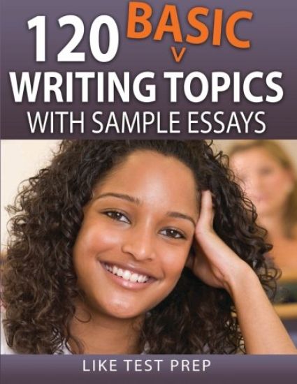 120 Basic Writing Topics: with Sample Essays