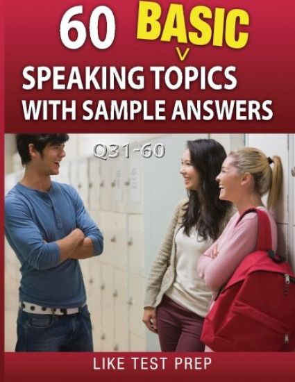 60 Basic Speaking Topics with Sample Answers Q31-60: 120 Basic Speaking Topics 30 Day Pack 2