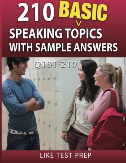 210 Basic Speaking Topics with Sample Answers Q181-210: 240 Basic Speaking Topics 30 Day Pack 3