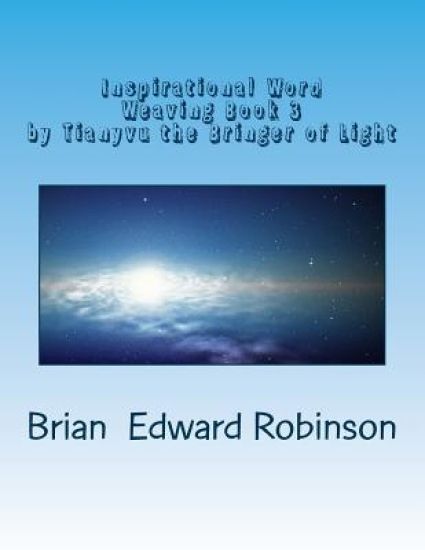 Inspirational Word Weaving Book 3: By Tianyvu the Bringer of Light