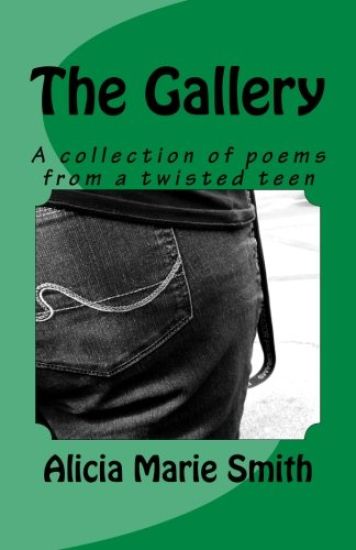 The Gallery: A collection of poems from a twisted teen