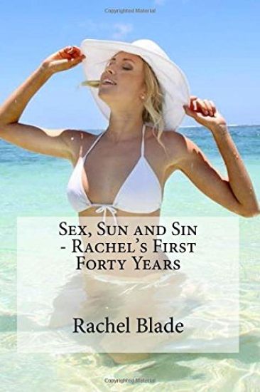 Sex, Sun and Sin - Rachel's First Forty Years