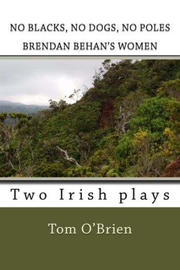 No Blacks, No Dogs, No Poles Brendan Behan's Women: Two Irish plays