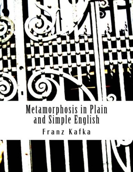 Metamorphosis in Plain and Simple English: (A Modern Translation and the Original Version)