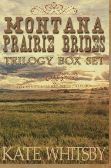 Montana Prairie Brides Trilogy Box Set: A Clean Historical Mail Order Collection