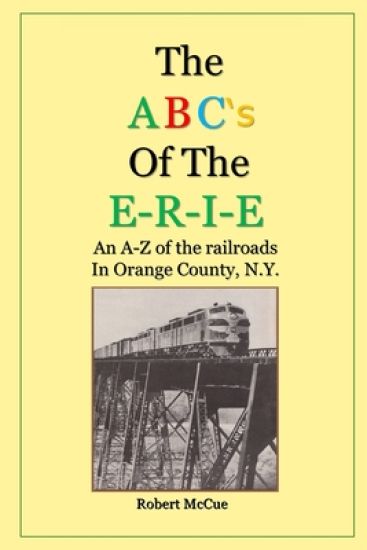 ABC's of the E-R-I-E: An A-Z of the railroads in Orange County N.Y.
