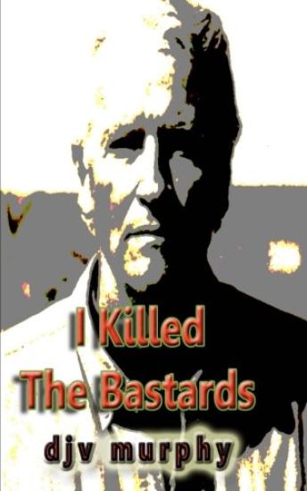 I Killed The Bastards