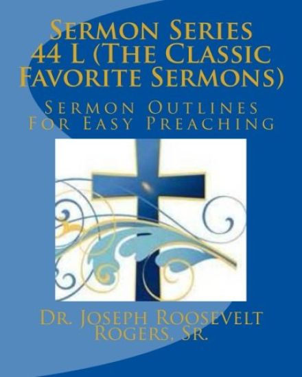 Sermon Series 44 L (The Classic Favorite Sermons): Sermon Outlines For Easy Preaching