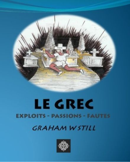 Le Grec: Exploits - Passions - Fautes