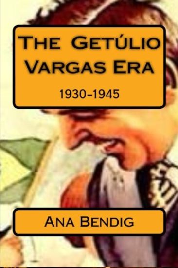The Getulio Vargas Era: 1930-1945