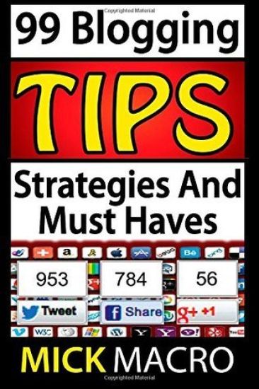 99 Blogging Tips and Strategies: Tips To Make Your Blog A Success