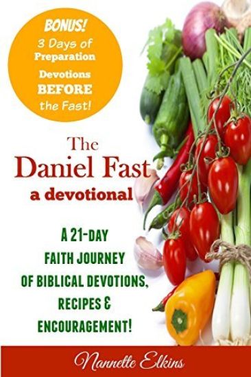The Daniel Fast Devotional: A 21 Day Journey of Faith
