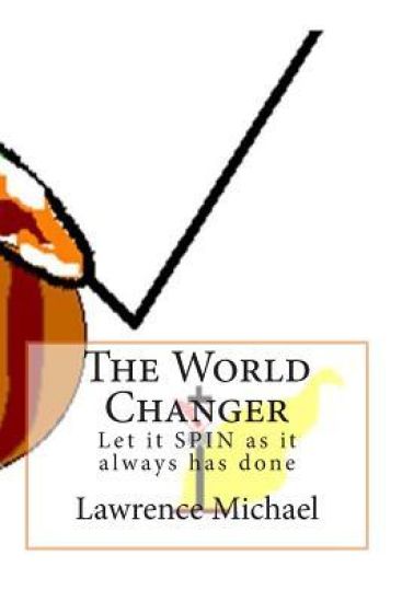 The World Changer: Let it Spin as it always has done
