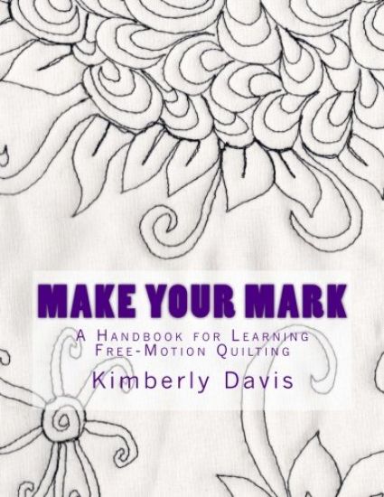 Make Your Mark: A Handbook for Learning Free-Motion Quilting