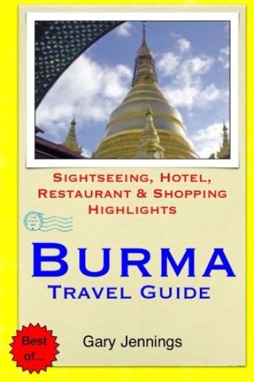 Burma Travel Guide: Sightseeing, Hotel, Restaurant & Shopping Highlights