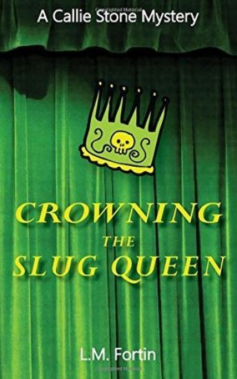 Crowning the Slug Queen: A Callie Stone Mystery