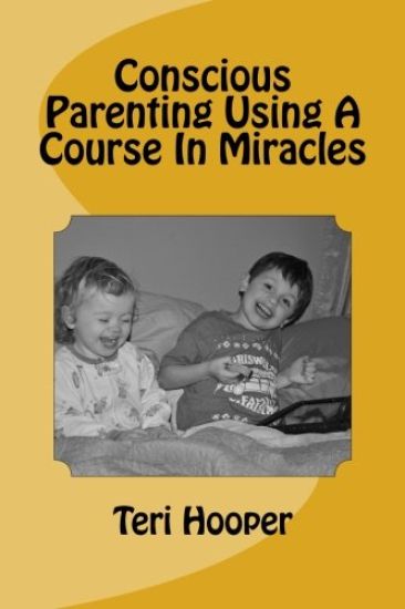 Conscious Parenting Using A Course In Miracles