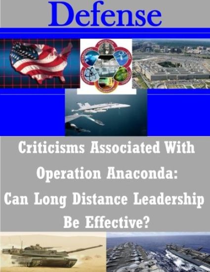 Criticisms Associated With Operation Anaconda: Can Long Distance Leadership Be Effective?