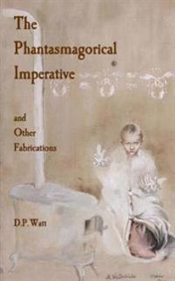 The Phantasmagorical Imperative: and Other Fabrications
