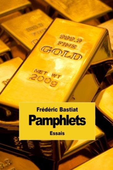 Pamphlets: Les 18 pamphlets de Frédéric Bastiat