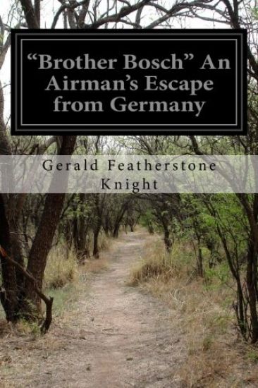 "Brother Bosch" An Airman's Escape from Germany