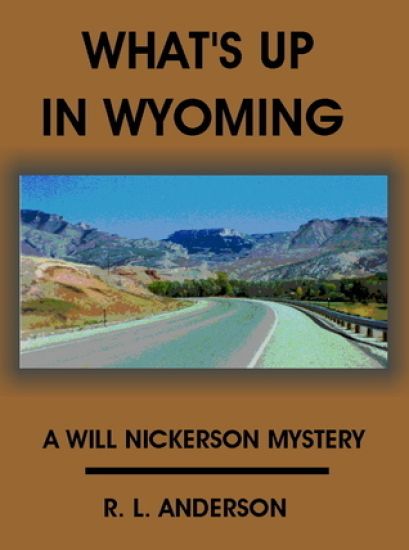 What's Up In Wyoming: A Will Nickerson Mystery
