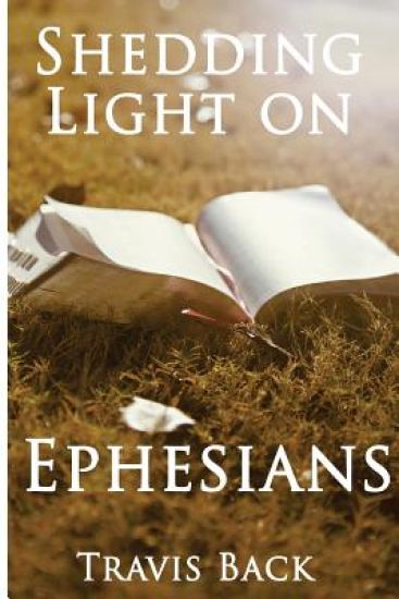 Shedding Light on Ephesians: A Small Group Guide For Ephesians