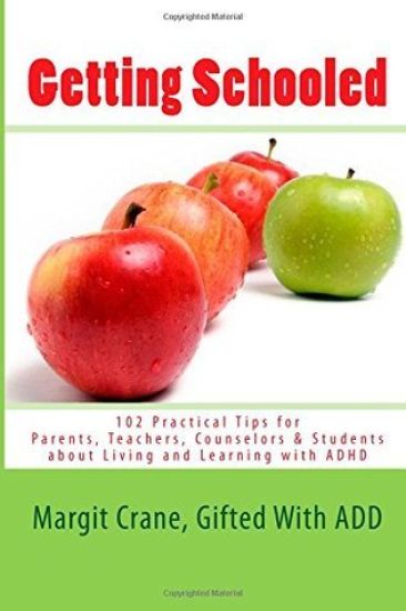 Getting Schooled: 102 Practical Tips for Parents, Teachers, Counselors & Students about Living and Learning with ADHD