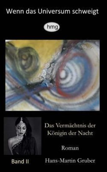 Wenn das Universum schweigt, Band II: Das Vermächtnis der Königin der Nacht
