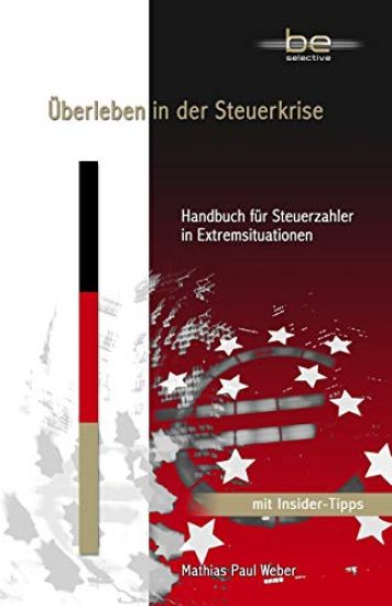Überleben in der Steuerkrise: Handbuch für Steuerzahler in Extremsituationen