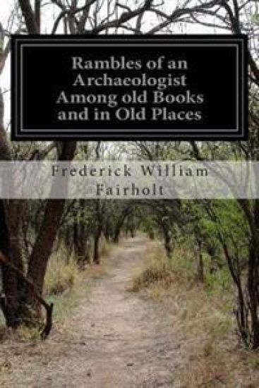 Rambles of an Archaeologist Among old Books and in Old Places