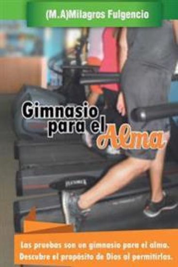Gimnasio para el alma: Las pruebas son un gimnasio para el alma. Descubre el propósito de Dios al permitirlas