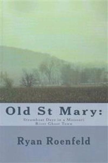 Old St Mary: Steamboat Days in a Missouri River Ghost Town
